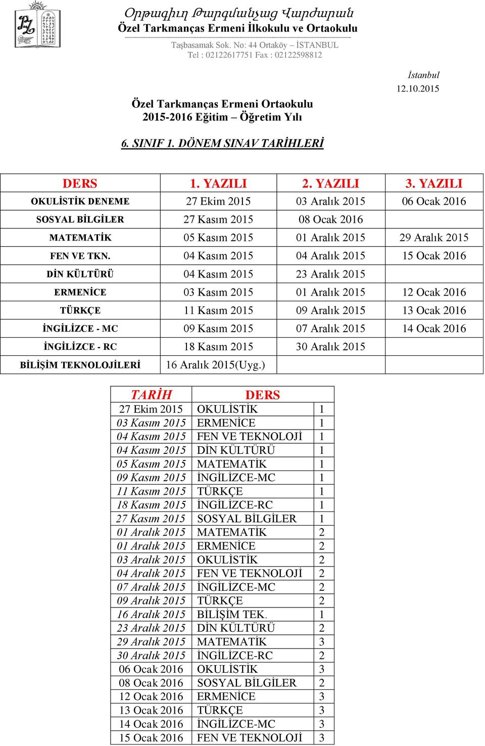 09 Kasım 2015 07 Aralık 2015 14 Ocak 2016 İNGİLİZCE - RC 18 Kasım 2015 30 Aralık 2015 BİLİŞİM TEKNOLOJİLERİ 16 Aralık 2015(Uyg.