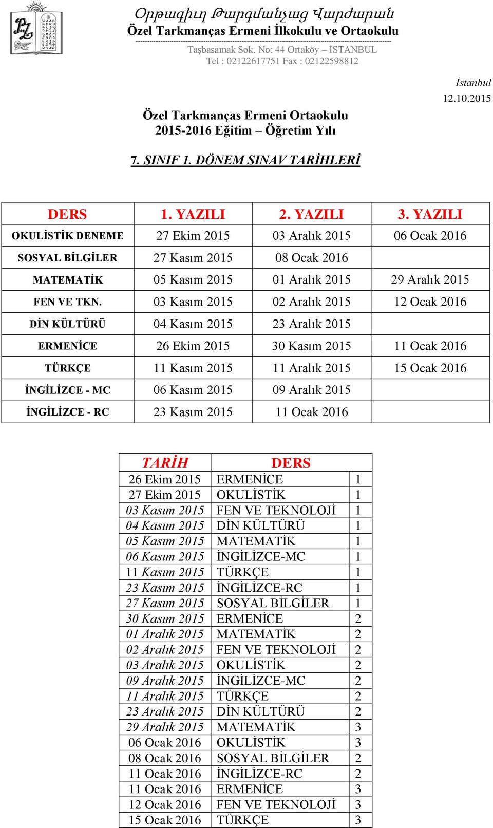 Kasım 2015 09 Aralık 2015 İNGİLİZCE - RC 23 Kasım 2015 11 Ocak 2016 03 Kasım 2015 FEN VE TEKNOLOJİ 1 04 Kasım 2015 DİN KÜLTÜRÜ 1 05 Kasım 2015 MATEMATİK 1 06 Kasım 2015 İNGİLİZCE-MC 1 23 Kasım 2015