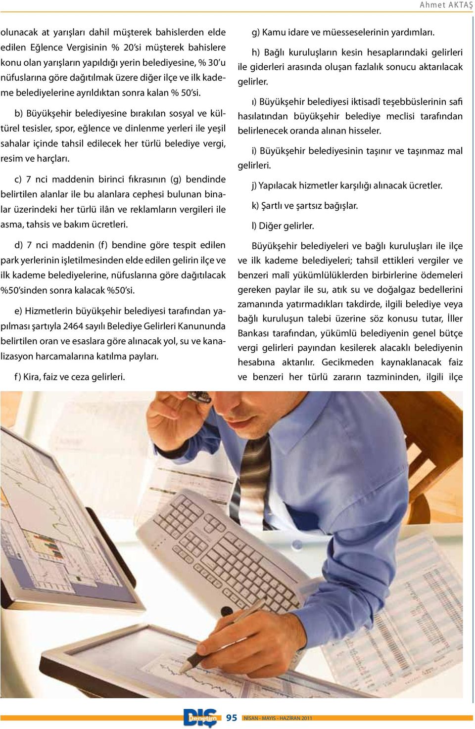 b) Büyükşehir belediyesine bırakılan sosyal ve kültürel tesisler, spor, eğlence ve dinlenme yerleri ile yeşil sahalar içinde tahsil edilecek her türlü belediye vergi, resim ve harçları.