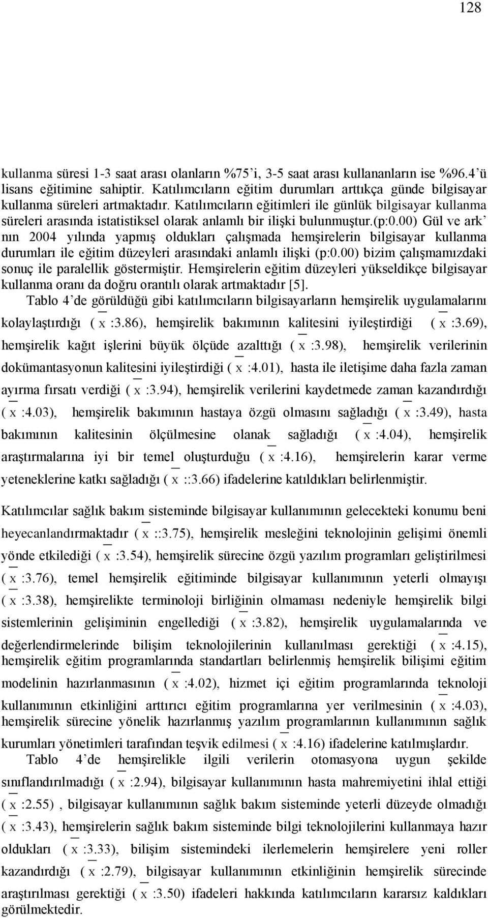 Katılımcıların eğitimleri ile günlük bilgisayar kullanma süreleri arasında istatistiksel olarak anlamlı bir ilişki bulunmuştur.(p:0.