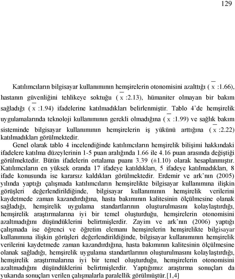 99) ve sağlık bakım sisteminde bilgisayar kullanımının hemşirelerin iş yükünü arttığına ( X :2.22) katılmadıkları görülmektedir.