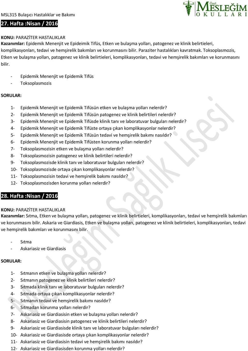 Toksoplasmozis, Etken ve bulaşma yolları, patogenez ve klinik belirtieleri, komplikasyonları, tedavi ve hemşirelik bakımları ve korunmasını bilir.