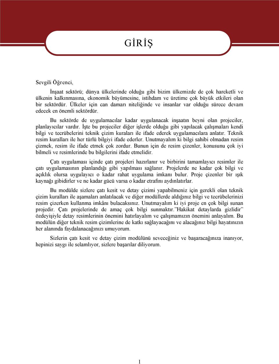 Bu sektörde de uygulamacılar kadar uygulanacak inşaatın beyni olan projeciler, planlayıcılar vardır.