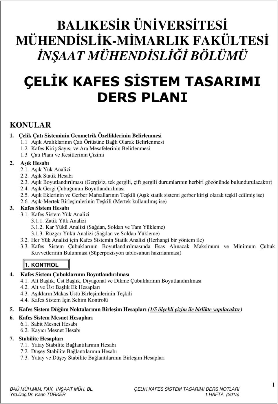 Çaı Planı ve Kesilerinin Çizimi 2. Hesabı 2.1. Yük Analizi 2.2. Saik Hesabı 2.3. Boyulandırılması (Gergisiz, ek gergili, çif gergili durumlarının herbiri gözönünde bulundurulacakır) 2.4.