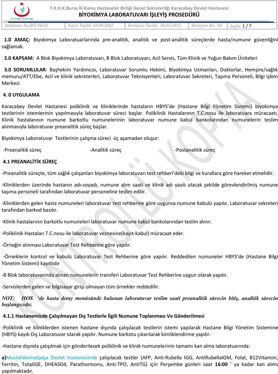 0 KAPSAM: A Blok Biyokimya Laboratuvarı, B Blok Laboratuvarı, Acil Servis, Tüm Klinik ve Yoğun Bakım Üniteleri 3.