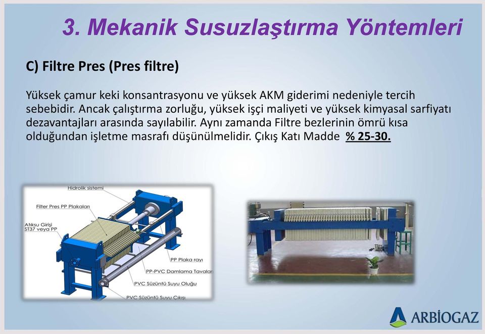 Ancak çalıştırma zorluğu, yüksek işçi maliyeti ve yüksek kimyasal sarfiyatı dezavantajları