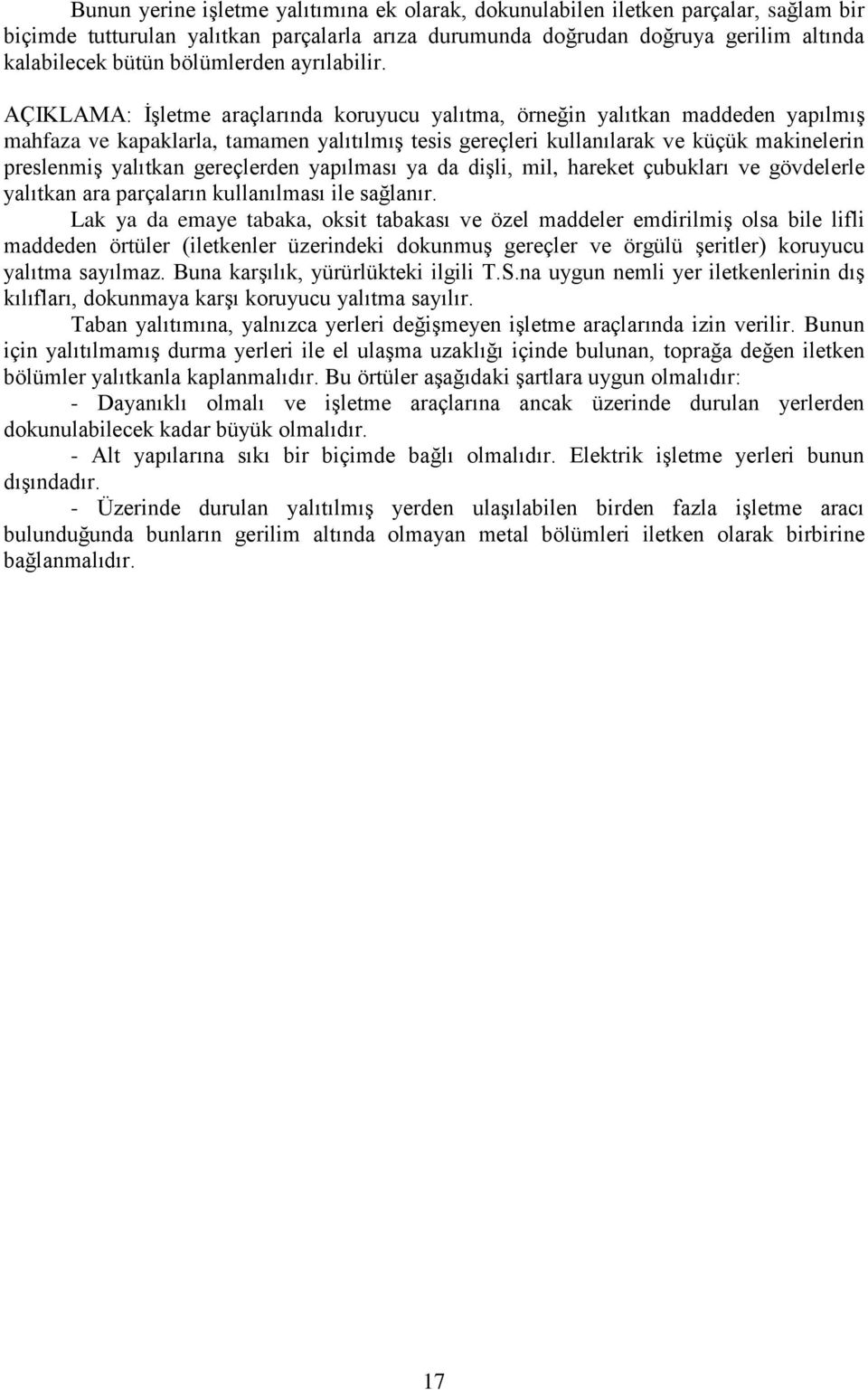 AÇIKLAMA: İşletme araçlarında koruyucu yalıtma, örneğin yalıtkan maddeden yapılmış mahfaza ve kapaklarla, tamamen yalıtılmış tesis gereçleri kullanılarak ve küçük makinelerin preslenmiş yalıtkan