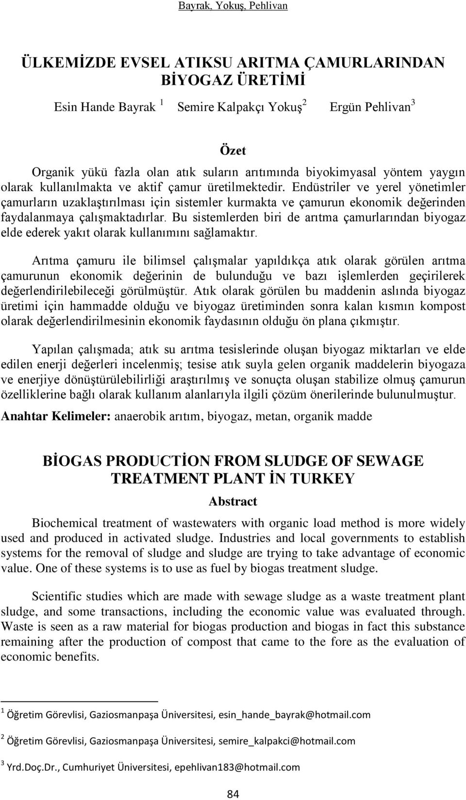 Endüstriler ve yerel yönetimler çamurların uzaklaştırılması için sistemler kurmakta ve çamurun ekonomik değerinden faydalanmaya çalışmaktadırlar.