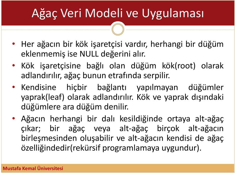 Kendisine hiçbir bağlantı yapılmayan düğümler yaprak(leaf) olarak adlandırılır. Kök ve yaprak dışındaki düğümlere ara düğüm denilir.