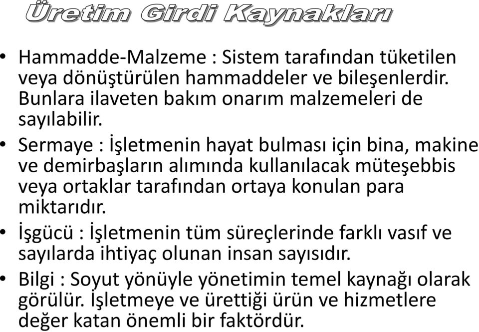 Sermaye : İşletmenin hayat bulması için bina, makine ve demirbaşların alımında kullanılacak müteşebbis veya ortaklar tarafından ortaya