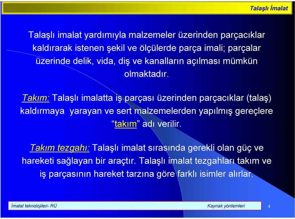 Takım: Talaşlı imalatta iş parçası üzerinden parçacıklar (talaş) kaldırmaya yarayan ve sert malzemelerden yapılmış gereçlere takım