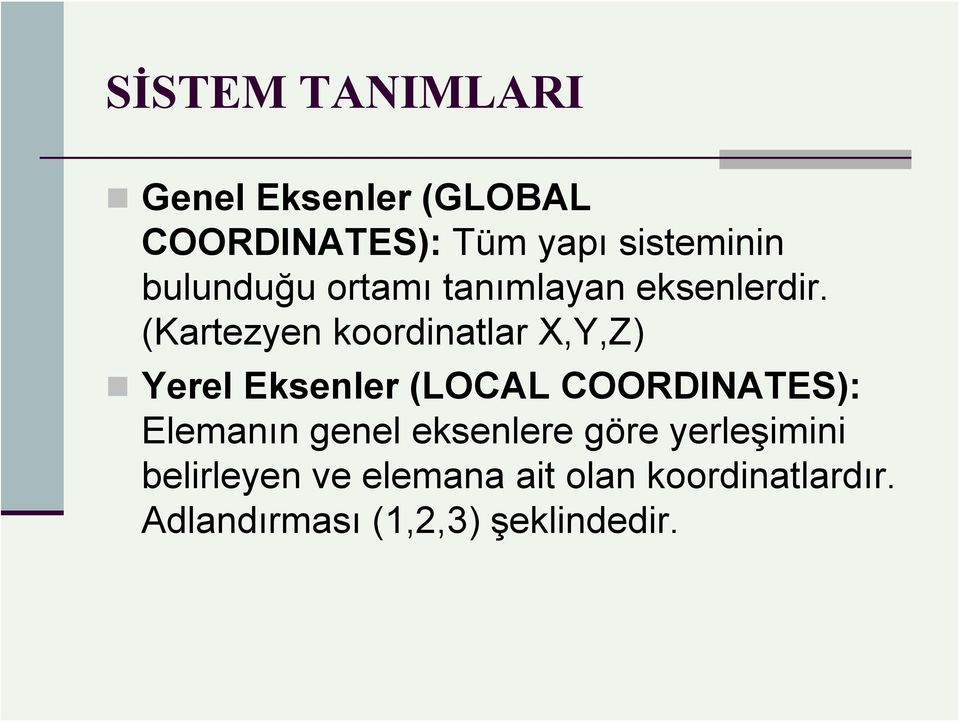 (Kartezyen koordinatlar X,Y,Z) Yerel Eksenler (LOCAL COORDINATES): Elemanın