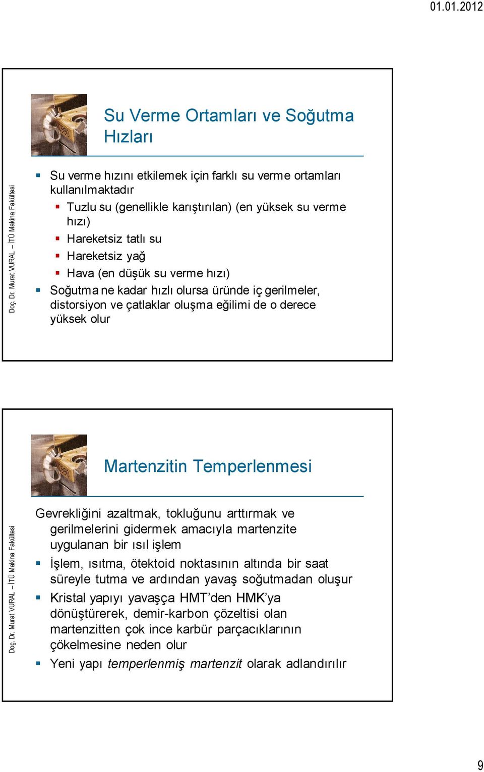 azaltmak, tokluğunu arttırmak ve gerilmelerini gidermek amacıyla martenzite uygulanan bir ısıl işlem İşlem, ısıtma, ötektoid noktasının altında bir saat süreyle tutma ve ardından yavaş soğutmadan