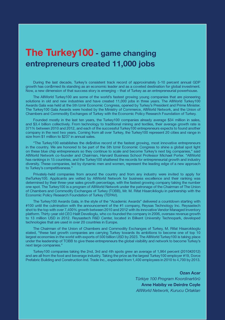 The AllWorld Turkey100 are some of the world s fastest growing young companies that are pioneering solutions in old and new industries and have created 11,000 jobs in three years.