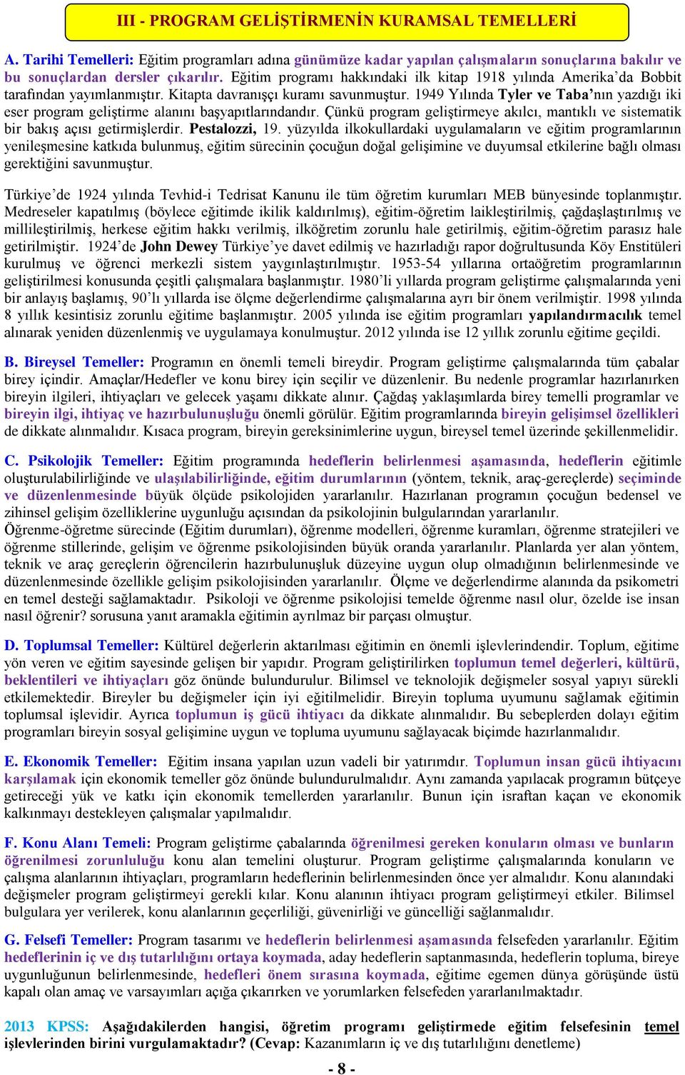 1949 Yılında Tyler ve Taba nın yazdığı iki eser program geliştirme alanını başyapıtlarındandır. Çünkü program geliştirmeye akılcı, mantıklı ve sistematik bir bakış açısı getirmişlerdir.