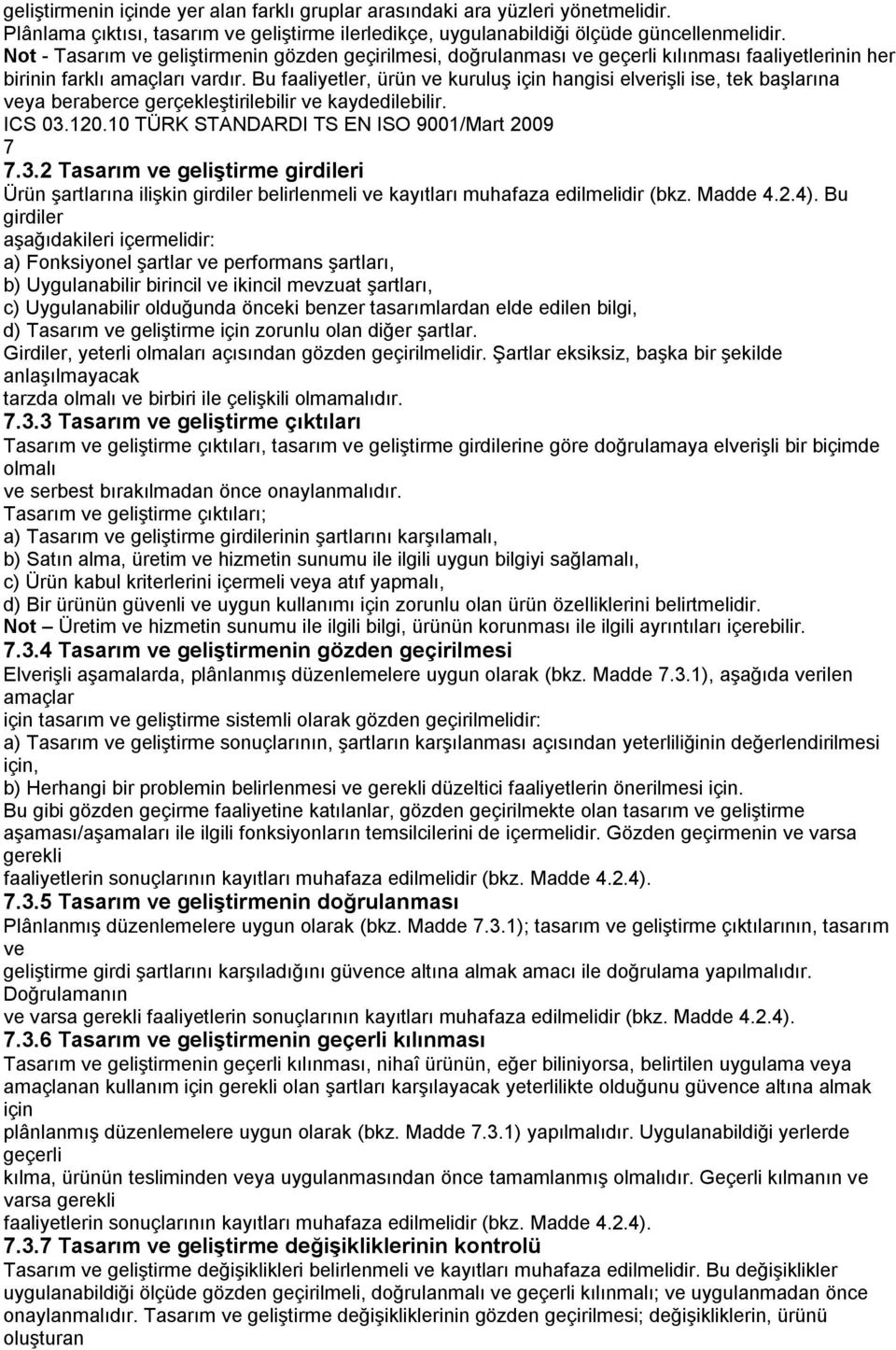 Bu faaliyetler, ürün ve kuruluş için hangisi elverişli ise, tek başlarına veya beraberce gerçekleştirilebilir ve kaydedilebilir. 7 7.3.