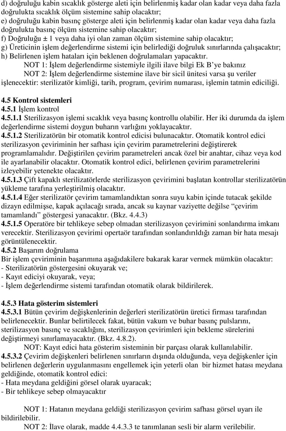 değerlendirme sistemi için belirlediği doğruluk sınırlarında çalışacaktır; h) Belirlenen işlem hataları için beklenen doğrulamaları yapacaktır.