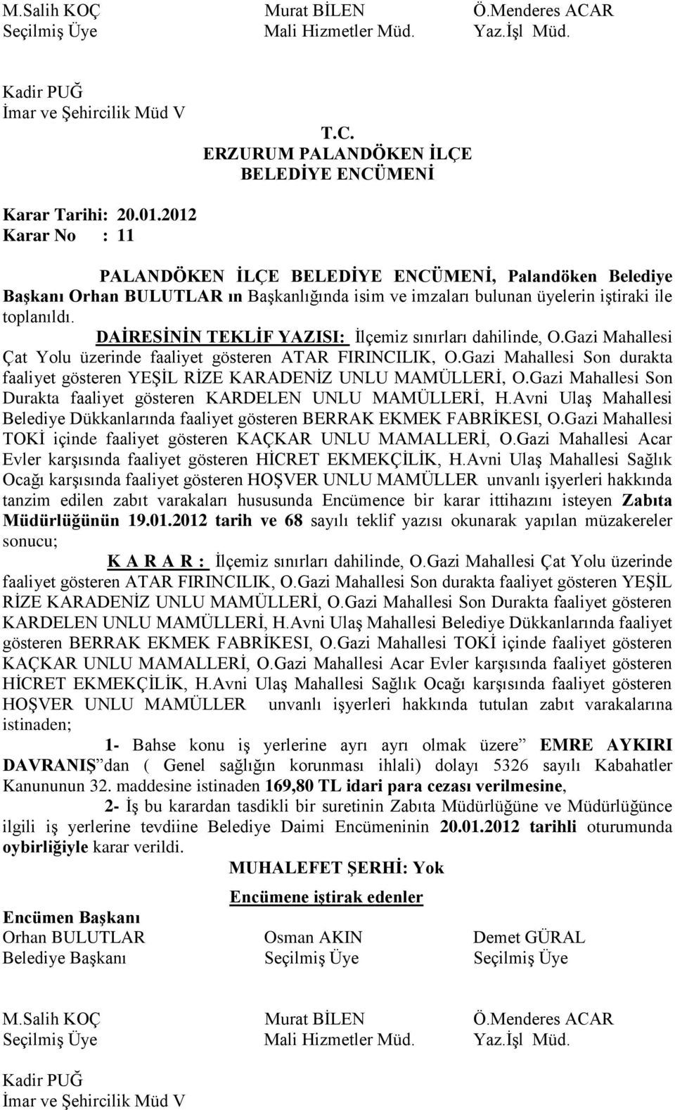 Gazi Mahallesi Çat Yolu üzerinde faaliyet gösteren ATAR FIRINCILIK, O.Gazi Mahallesi Son durakta faaliyet gösteren YEŞİL RİZE KARADENİZ UNLU MAMÜLLERİ, O.