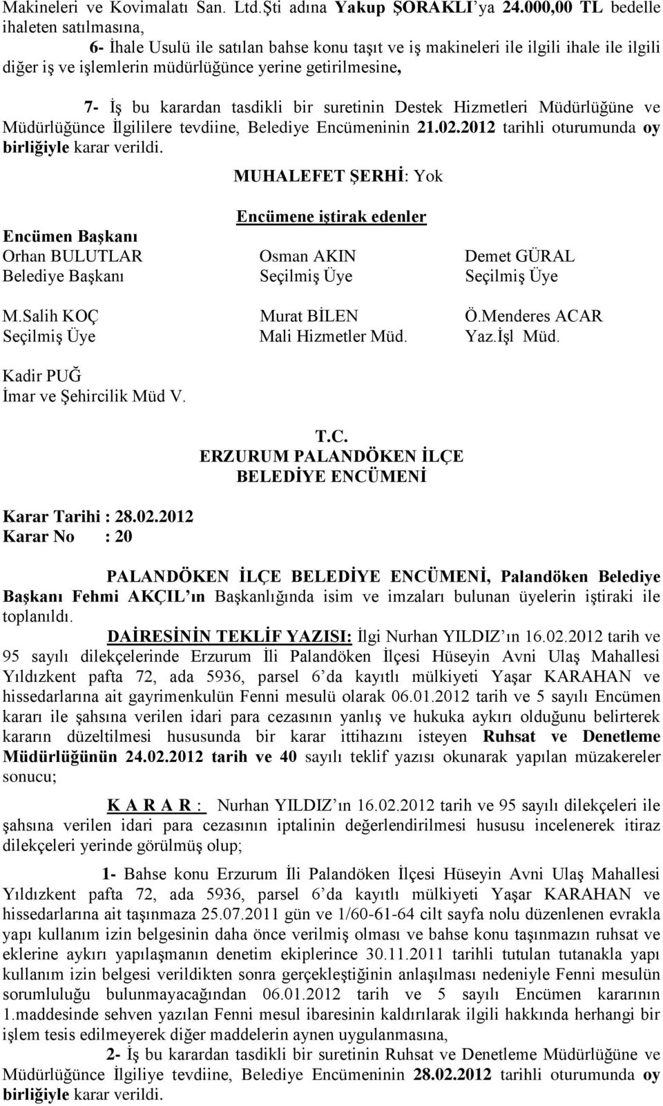 karardan tasdikli bir suretinin Destek Hizmetleri Müdürlüğüne ve Müdürlüğünce İlgililere tevdiine, Belediye Encümeninin 21.02.2012 tarihli oturumunda oy birliğiyle karar verildi.