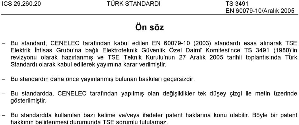 karar verilmiştir. Bu standardın daha önce yayınlanmış bulunan baskıları geçersizdir.