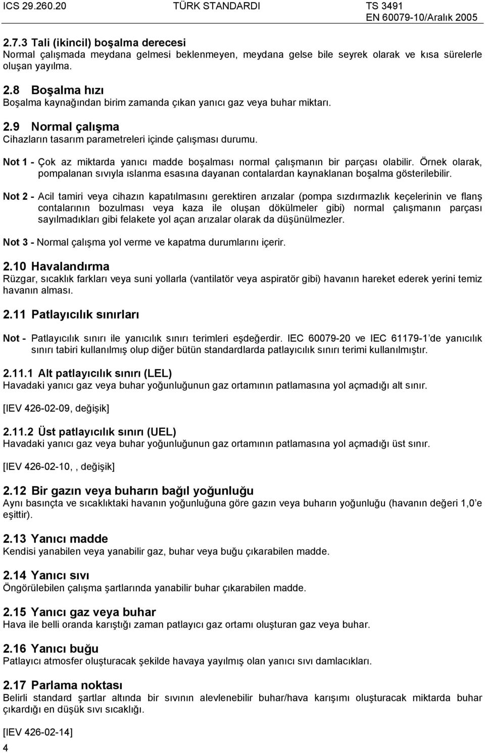 Not 1 - Çok az miktarda yanıcı madde boşalması normal çalışmanın bir parçası olabilir. Örnek olarak, pompalanan sıvıyla ıslanma esasına dayanan contalardan kaynaklanan boşalma gösterilebilir.