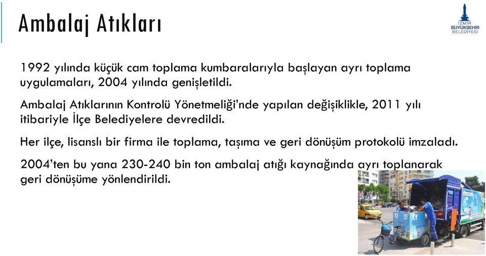 Ambalaj Atıklarının Kontrolü Yönetmeliği nde yapılan değişiklikle, 2011 yılı itibariyle İlçe Belediyelere