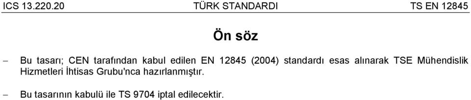 tarafından kabul edilen EN 12845 (2004) standardı esas