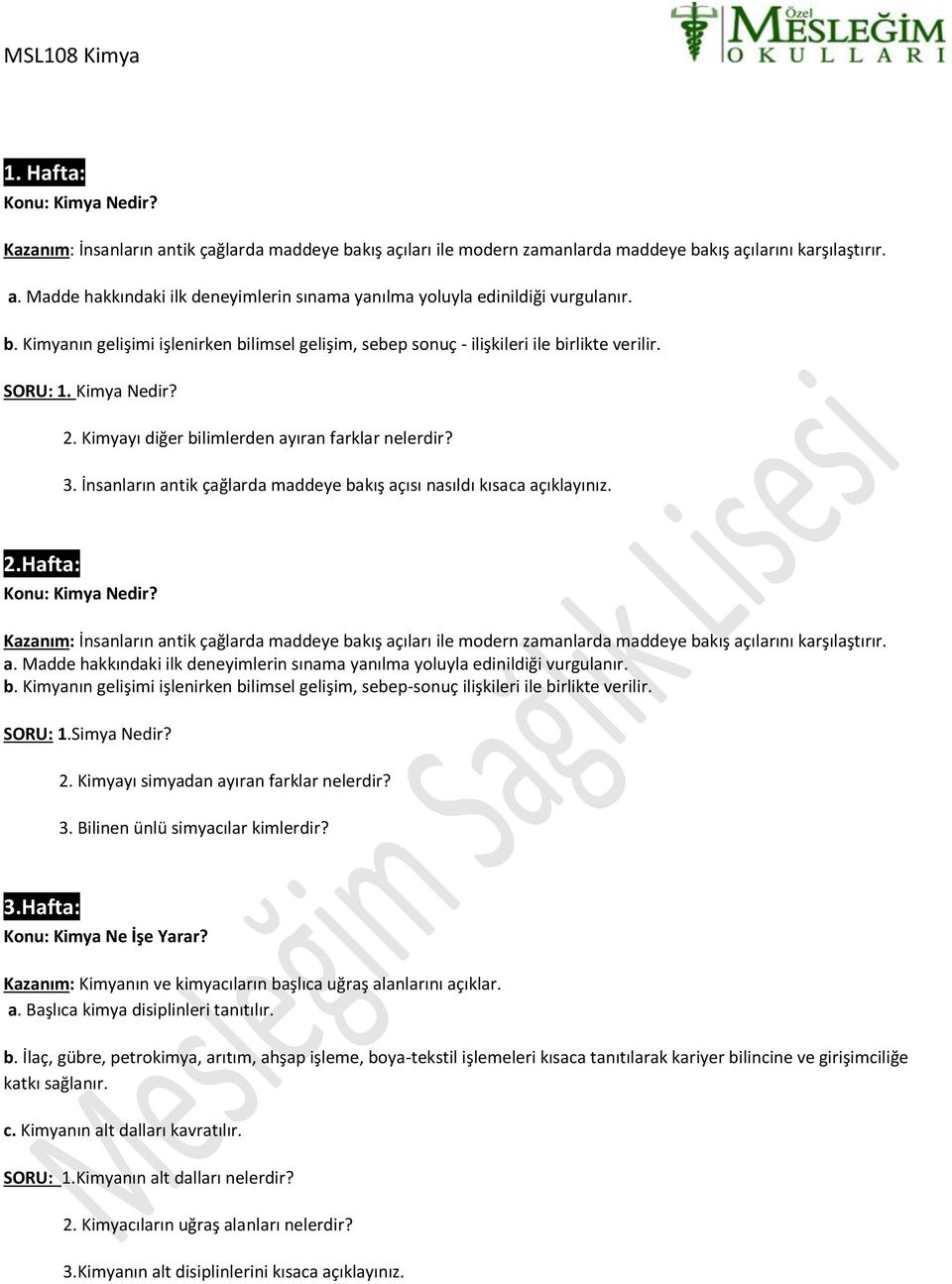 İnsanların antik çağlarda maddeye bakış açısı nasıldı kısaca açıklayınız. 2.Hafta: Konu: Kimya Nedir?