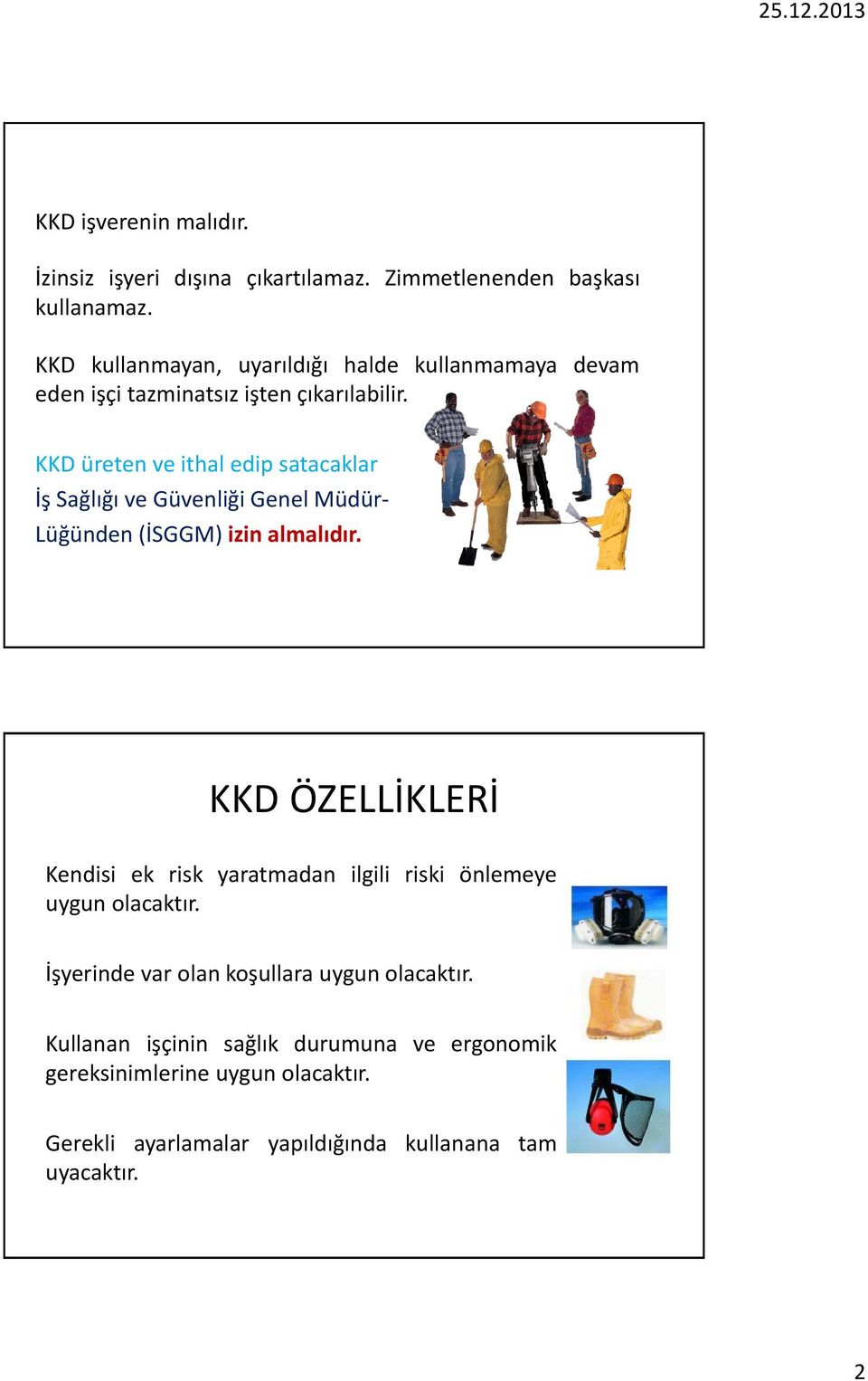 KKD üreten ve ithal edip satacaklar İş Sağlığı ve Güvenliği Genel Müdür- Lüğünden (İSGGM) izin almalıdır.