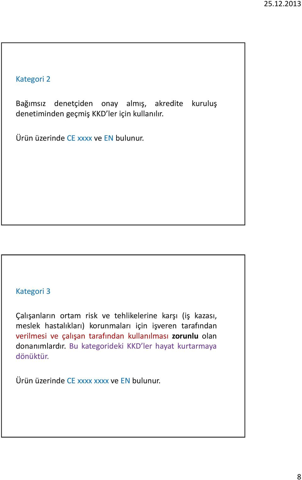 Kategori 3 Çalışanların ortam risk ve tehlikelerine karşı (iş kazası, meslek hastalıkları) korunmaları için