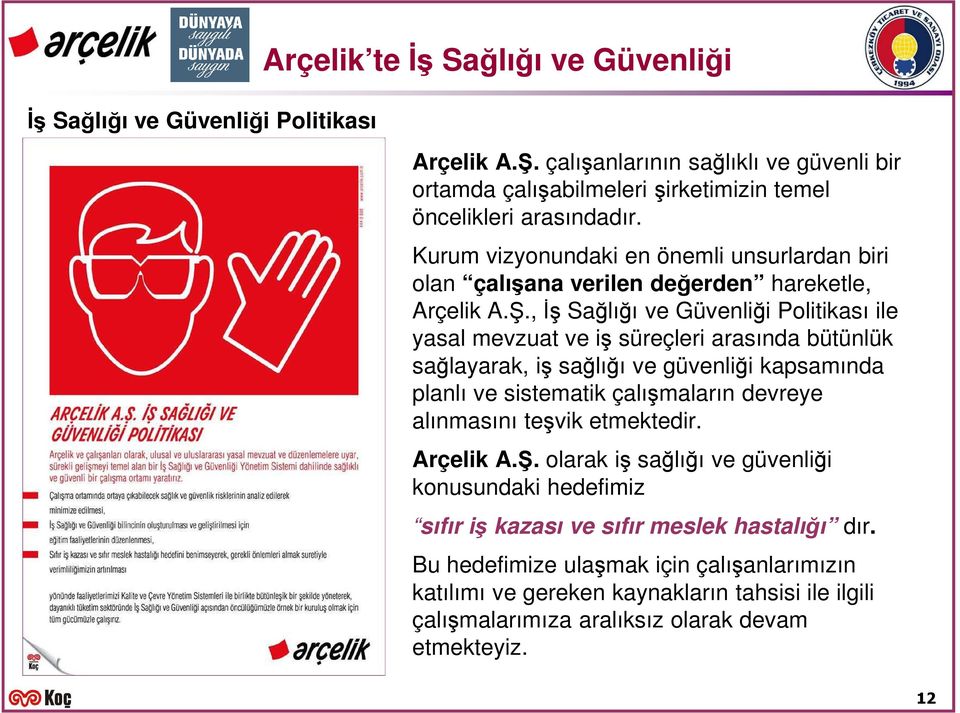 , İş Sağlığı ve Güvenliği Politikası ile yasal mevzuat ve iş süreçleri arasında bütünlük sağlayarak, iş sağlığı ve güvenliği kapsamında planlı ve sistematik çalışmaların devreye alınmasını