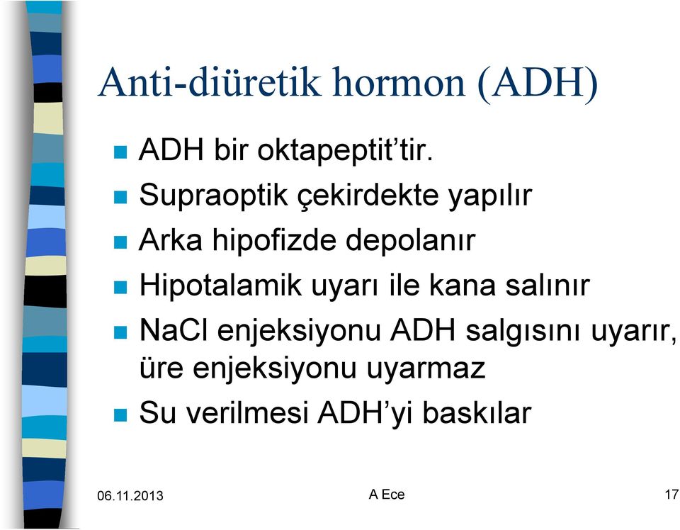Hipotalamik uyarı ile kana salınır NaCl enjeksiyonu ADH