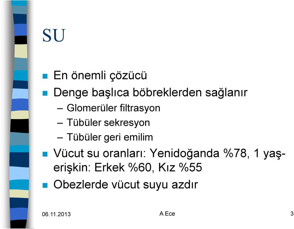 emilim Vücut su oranları: Yenidoğanda %78, 1 yaşerişkin: