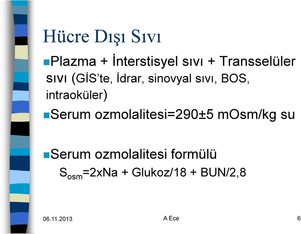 intraoküler) Serum ozmolalitesi=290±5 mosm/kg su Serum