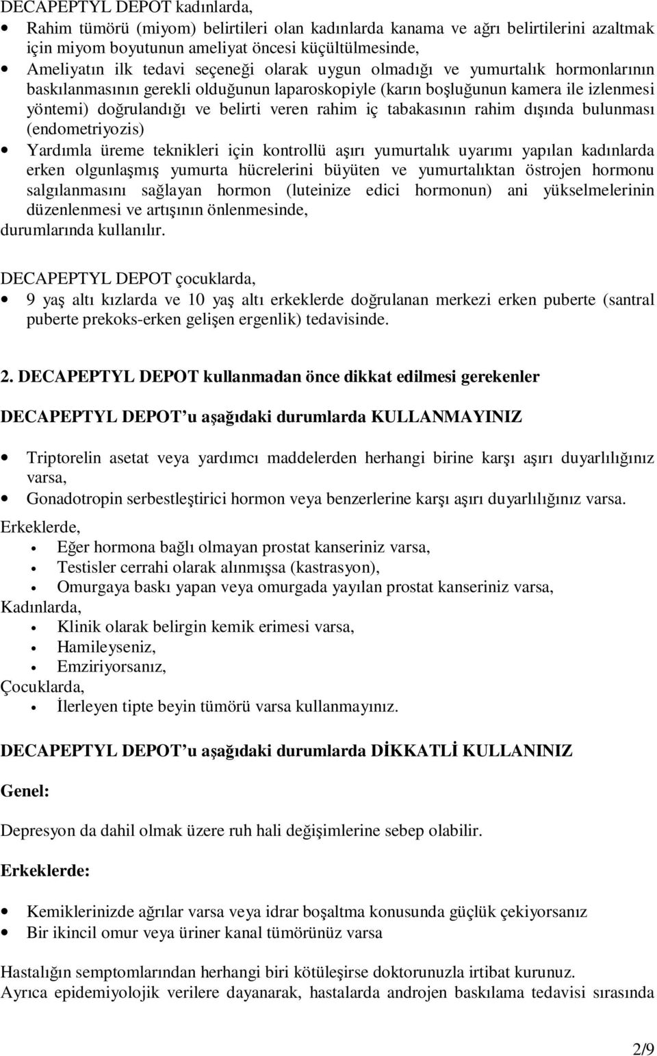 tabakasının rahim dışında bulunması (endometriyozis) Yardımla üreme teknikleri için kontrollü aşırı yumurtalık uyarımı yapılan kadınlarda erken olgunlaşmış yumurta hücrelerini büyüten ve