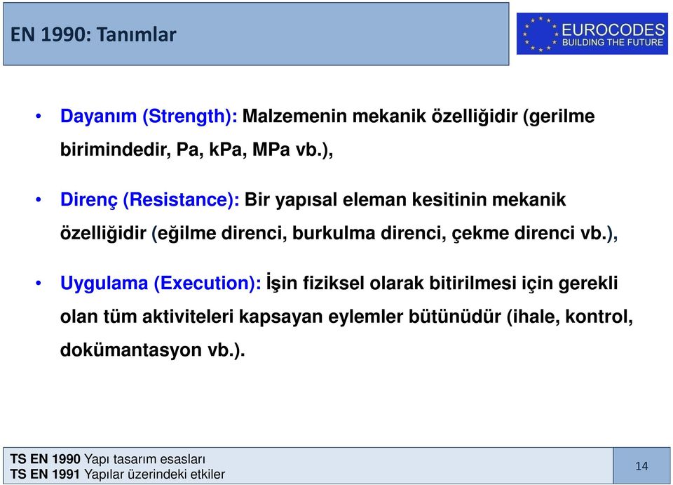 ), Direnç (Resistance): Bir yapısal eleman kesitinin mekanik özelliğidir (eğilme direnci, burkulma