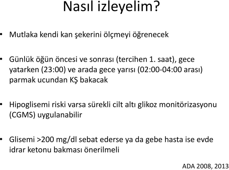 saat), gece yatarken (23:00) ve arada gece yarısı (02:00-04:00 arası) parmak ucundan KŞ bakacak