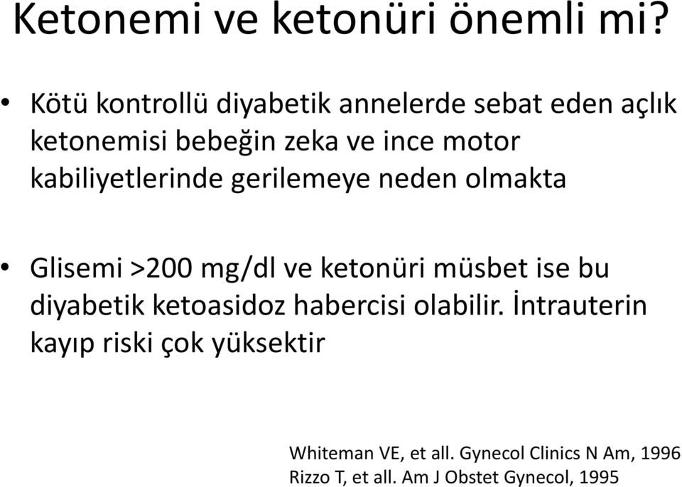 kabiliyetlerinde gerilemeye neden olmakta Glisemi >200 mg/dl ve ketonüri müsbet ise bu