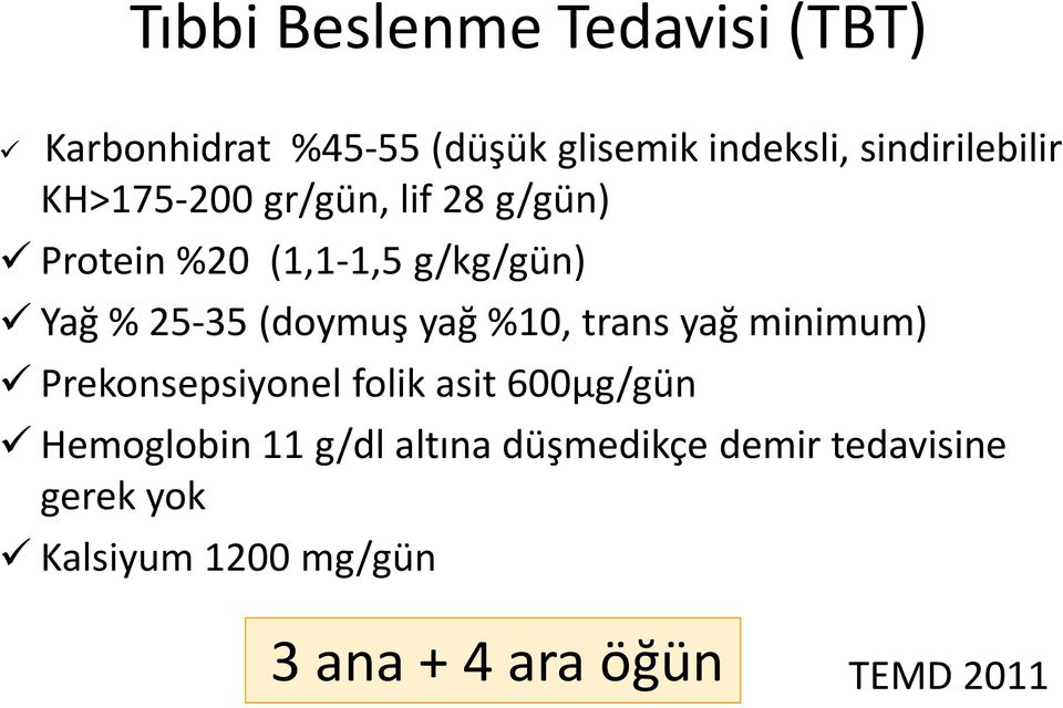 25-35 (doymuş yağ %10, trans yağ minimum) Prekonsepsiyonel folik asit 600µg/gün