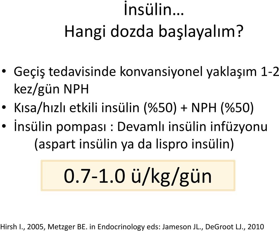 insülin (%50) + NPH (%50) İnsülin pompası : Devamlı insülin infüzyonu (aspart