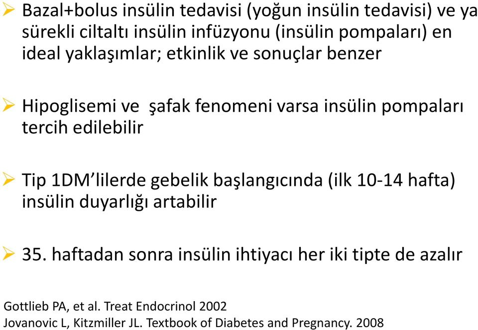 1DM lilerde gebelik başlangıcında (ilk 10-14 hafta) insülin duyarlığı artabilir 35.