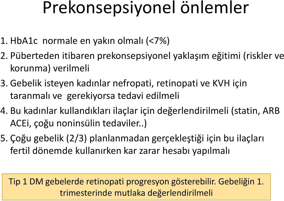 Gebelik isteyen kadınlar nefropati, retinopati ve KVH için taranmalı ve gerekiyorsa tedavi edilmeli 4.