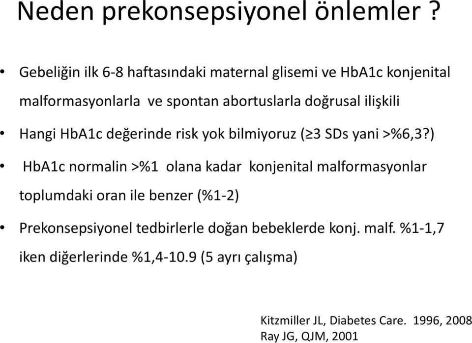 ilişkili Hangi HbA1c değerinde risk yok bilmiyoruz ( 3 SDs yani >%6,3?