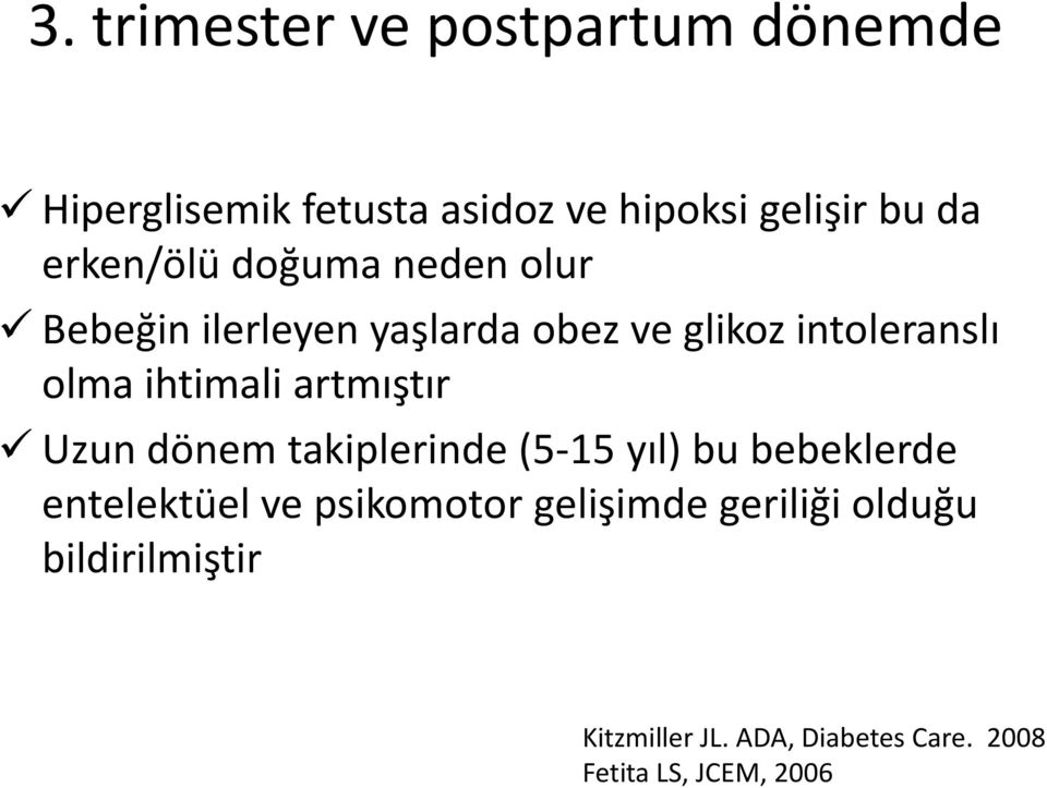 ihtimali artmıştır Uzun dönem takiplerinde (5-15 yıl) bu bebeklerde entelektüel ve psikomotor