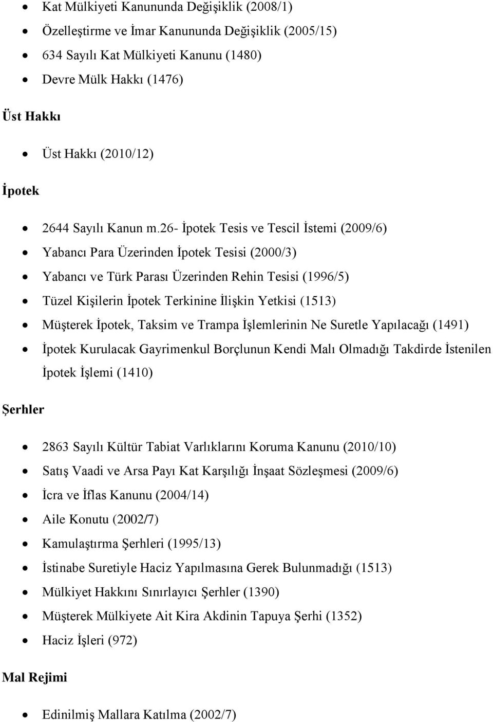 26- İpotek Tesis ve Tescil İstemi (2009/6) Yabancı Para Üzerinden İpotek Tesisi (2000/3) Yabancı ve Türk Parası Üzerinden Rehin Tesisi (1996/5) Tüzel Kişilerin İpotek Terkinine İlişkin Yetkisi (1513)
