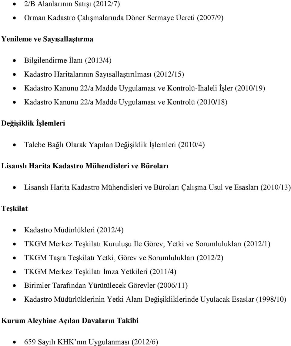 Değişiklik İşlemleri (2010/4) Lisanslı Harita Kadastro Mühendisleri ve Büroları Lisanslı Harita Kadastro Mühendisleri ve Büroları Çalışma Usul ve Esasları (2010/13) Teşkilat Kadastro Müdürlükleri