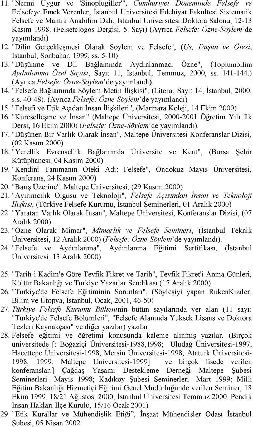 "Dilin Gerçekleşmesi Olarak Söylem ve Felsefe", (Us, Düşün ve Ötesi, İstanbul, Sonbahar, 1999, ss. 5-10) 13.