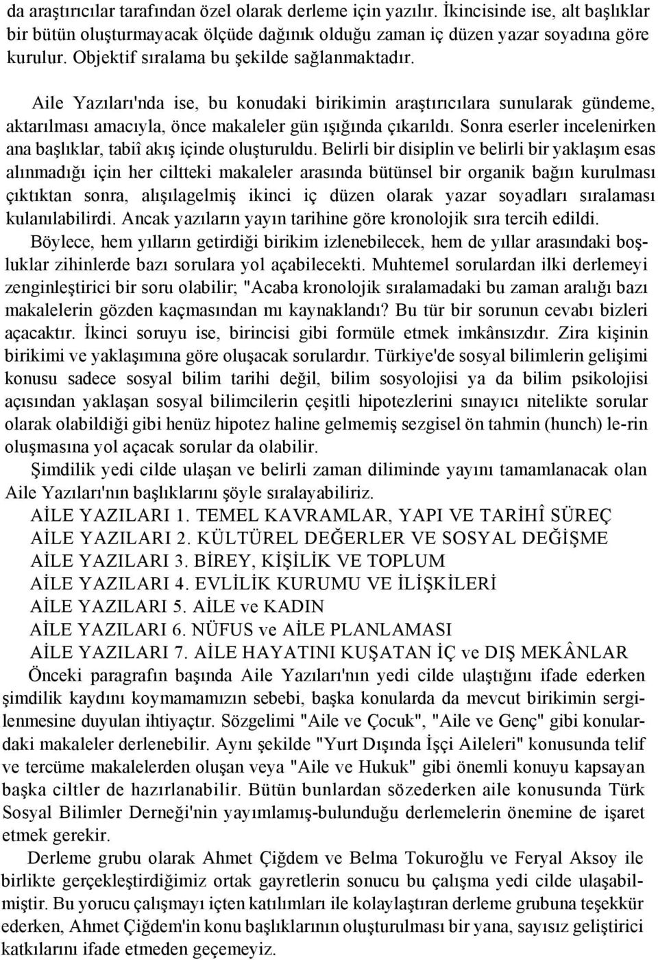 Sonra eserler incelenirken ana başlıklar, tabiî akış içinde oluşturuldu.