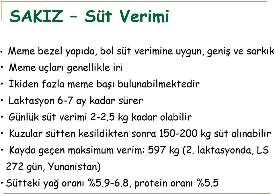 5 kg kadar olabilir Kuzular sütten kesildikten sonra 150-200 kg süt alınabilir Kayda geçen