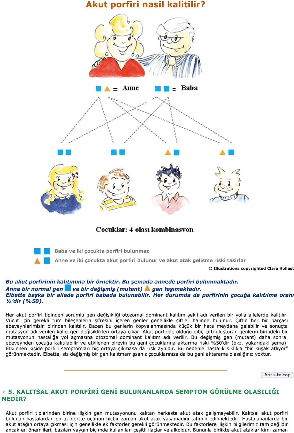 Bu şemada annede porfiri bulunmaktadır. Anne bir normal gen ve bir değişmiş (mutant) gen taşımaktadır. Elbette başka bir ailede porfiri babada bulunabilir.